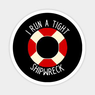 I Run A Tight Shipwreck Magnet